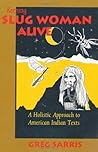 KEEPING SLUG WOMAN ALIVE: A Holistic Approach to American Indian Texts