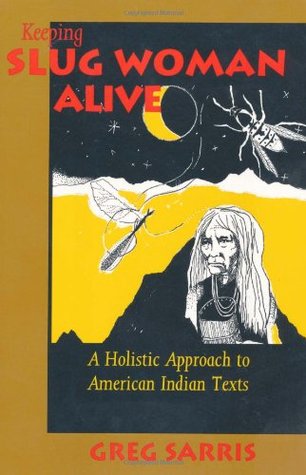 KEEPING SLUG WOMAN ALIVE: A Holistic Approach to American Indian Texts (Paperback)