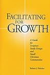 Facilitating for Growth: A Guide for Scripture Study Groups and Small Christian Communities Facilitating for Growth: A Guide for Scripture Study Groups and Small Christian Communities