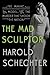 The Mad Sculptor: The Mania...