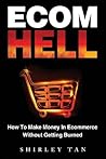 Ecom Hell: How to Make Money in Ecommerce Without Getting Burned