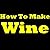 How To Make Wine: Step by Step Guide on How to Make Your Own Homemade Wine!
