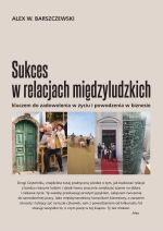 Sukces w relacjach międzyludzkich kluczem do zadowolenia w życiu i powodzenia w biznesie. (Paperback)
