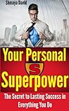 Your Personal Superpower - The Secret to Lasting Success in Everything You Do ("Tools for Success" Book 3)
