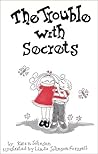 The Trouble with Secrets The Trouble with Secrets