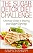 The Sugar Detox: Diet Challenge - Ultimate Guide to Busting your Sugar Cravings (Sugar Addiction Detox Cure: Kiss your Sugar Cravings Goodbye Book 1)