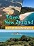 Travel New Zealand 2012 - Illustrated Guide & Maps. Includes North Island, South Island, Wellington, Auckland, Rotorua, Hamilton & more. (Mobi Travel)