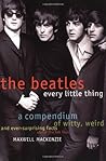 Beatles: Every Little Thing – A Treasury of Revelations About the Phenomenal Quartet That Changed Popular Music Forever