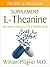 The L-Theanine Supplement: Alternative Medicine for a Healthy Body (Health Collection)