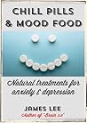 Chill Pills & Mood Food - Restore calm and happiness with powerful supplements and neurotransmitter-boosting food