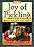 The Joy of Pickling: 200 Flavor-Packed Recipes for Vegetables for All Kinds of Produce from Garden or Market