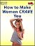 How to Make Women Crave You