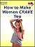 How to Make Women Crave You