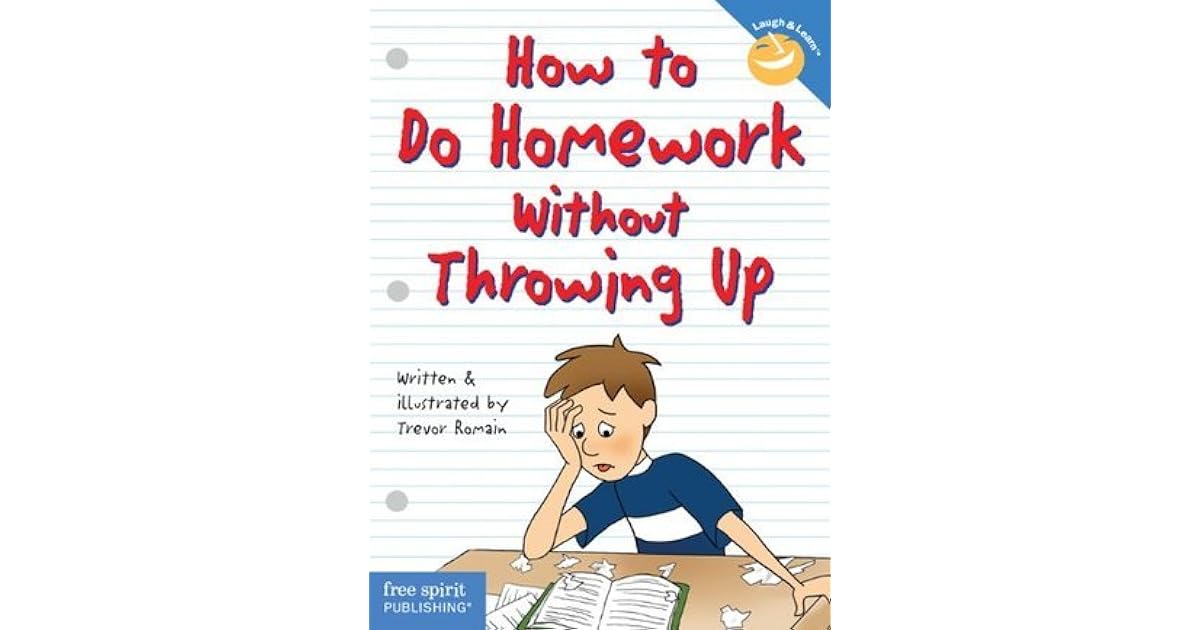 How to Do Homework Without Throwing Up by Trevor Romain