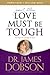 Love Must Be Tough by James C. Dobson Love Must Be Tough by James C. Dobson