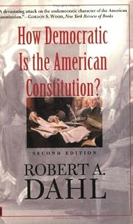 How Democratic Is the American Constitution? by Robert A. Dahl