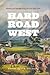 Hard Road West: History and...