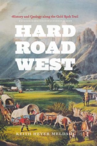 Hard Road West: History and Geology along the Gold Rush Trail (Hardcover)
