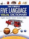 The Firefly Five Language Visual Dictionary: English, Spanish, French, German, Italian