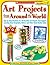 Art Projects from Around the World: Grades 1-3: Years 1, 2, 3