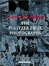 Capture the Moment: The Pulitzer Prize Photographs Capture the Moment: The Pulitzer Prize Photographs