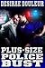 Plus-Size Police Bust