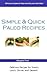 Simple & Quick Paleo Recipes: Delicious Recipes for Snacks, Lunch, Dinner, & Dessert