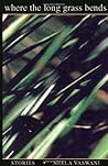 Where The Long Grass Bends: Stories Where The Long Grass Bends: Stories