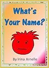 What's Your Name - Kids Story Book About Friendship for kids ages 4 to 8 What's Your Name - Kids Story Book About Friendship for kids ages 4 to 8