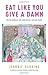 Eat Like You Give a Damn by Jeannie Hudkins