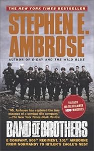 Band of Brothers: E Company, 506th Regiment, 101st Airborne from Normandy to Hitler's Eagle's Nest
