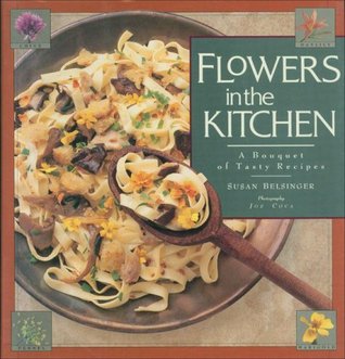 Flowers in the Kitchen: A Bouquet of Tasty Recipes (Paperback)