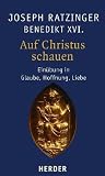 Auf Christus Schauen: Einübung In Glaube, Hoffnung, Liebe