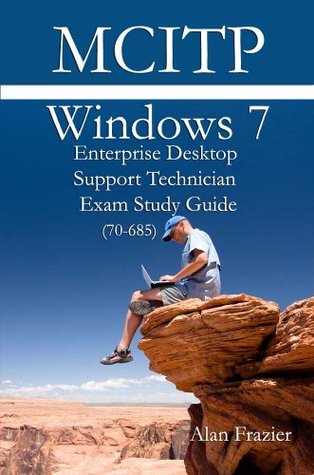 Windows 7 Enterprise Desktop Support Technician (EDST7) 70-685 Study Guide (Windows Exam Certification Series)