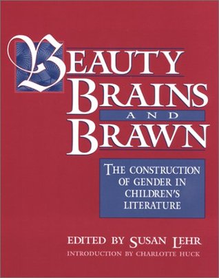 Beauty, Brains, and Brawn: The Construction of Gender in Children's Literature (Paperback)