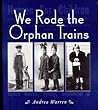 We Rode the Orphan Trains by Andrea Warren