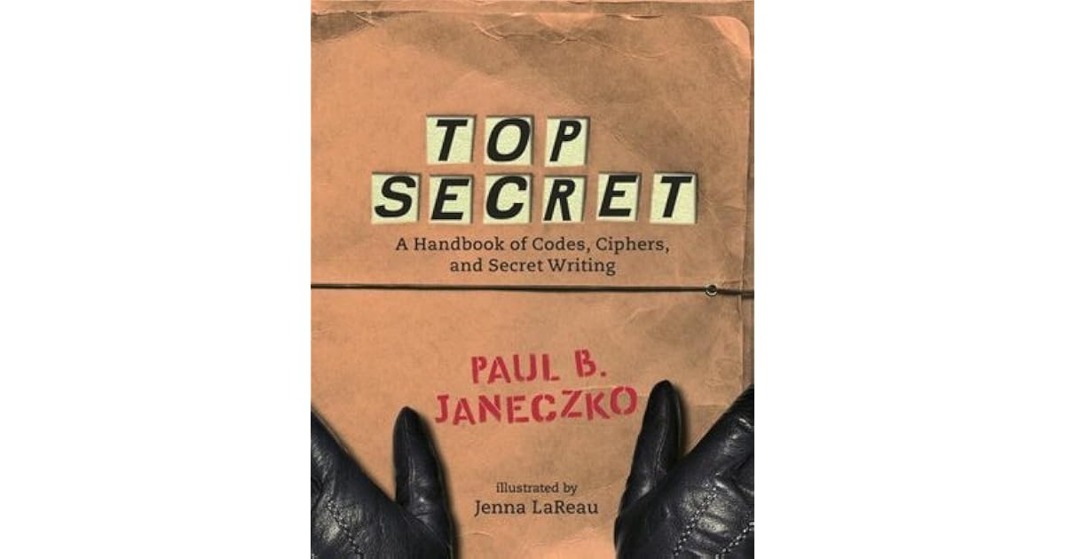 Top Secret: A Handbook of Codes, Ciphers and Secret Writing by Paul B ...