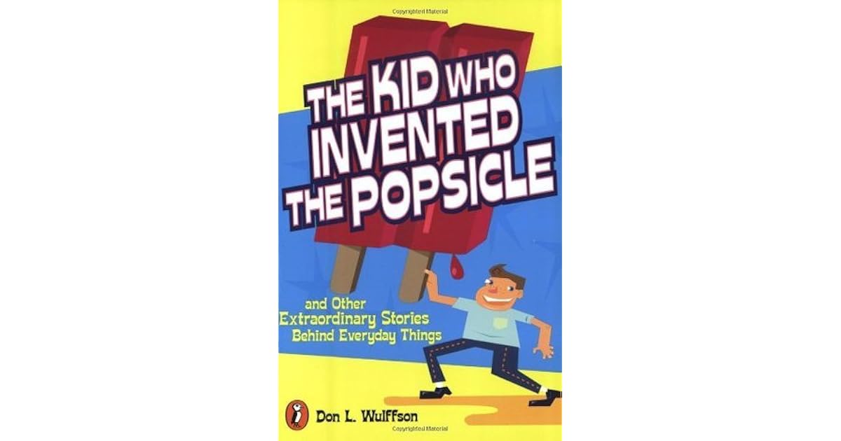 The Kid Who Invented the Popsicle And Other Surprising Stories about