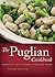 The Puglian Cookbook: Bringing the Flavors of Puglia Home
