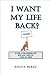 I Want My Life Back!: A Fable for Grown-Ups Who are Tired of Living in Limbo