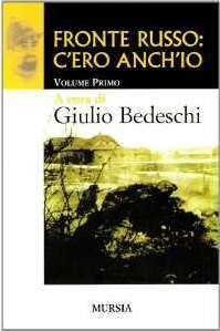 Fronte russo: c’ero anch’io: Volume Primo (I libri di Giulio Bedeschi) (Italian Edition)
