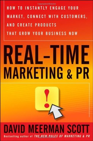 Real-Time Marketing and PR: How to Instantly Engage Your Market, Connect with Customers, and Create Products that Grow Your Business Now (Hardcover)