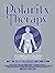 Polarity Therapy, Vol. 1: T...