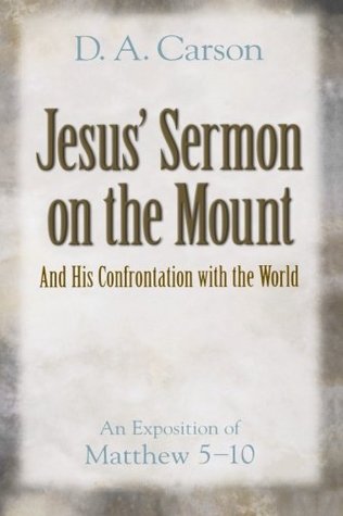 Jesus' Sermon on the Mount and His Confrontation with the World: An Exposition of Matthew 5-10