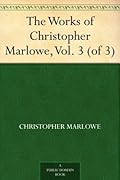 The Works of Christopher Marlowe, Vol. 3