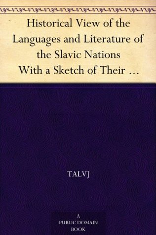 Historical View of the Languages and Literature of the Slavic Nations With a Sketch of Their Popular Poetry (Kindle Edition)