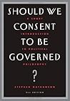 Should We Consent to Be Governed?: A Short Introduction to Political Philosophy