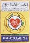 If the Buddha Dated: A Handbook for Finding Love on a Spiritual Path