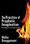The Practice of Prophetic Imagination: Preaching an Emancipating Word Book cover for The Practice of Prophetic Imagination: Preaching an Emancipating Word