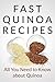 Fast Quinoa Recipes: All You Need to Know about Quinoa (Fast Recipes)